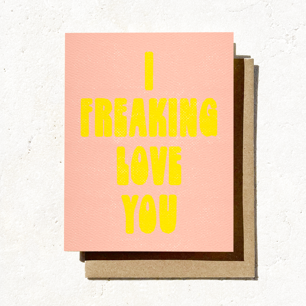I Freaking Love You Card