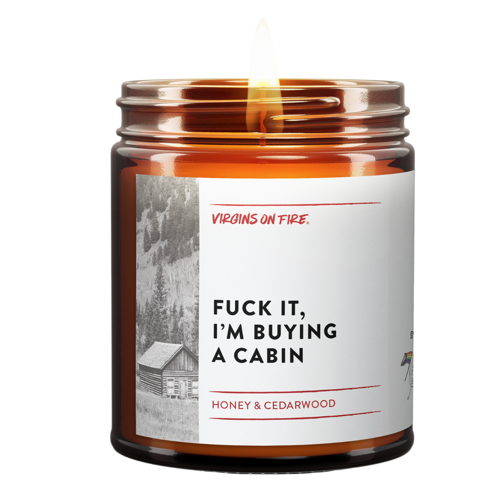 FUCK IT, I'M BUYING A CABIN Candle