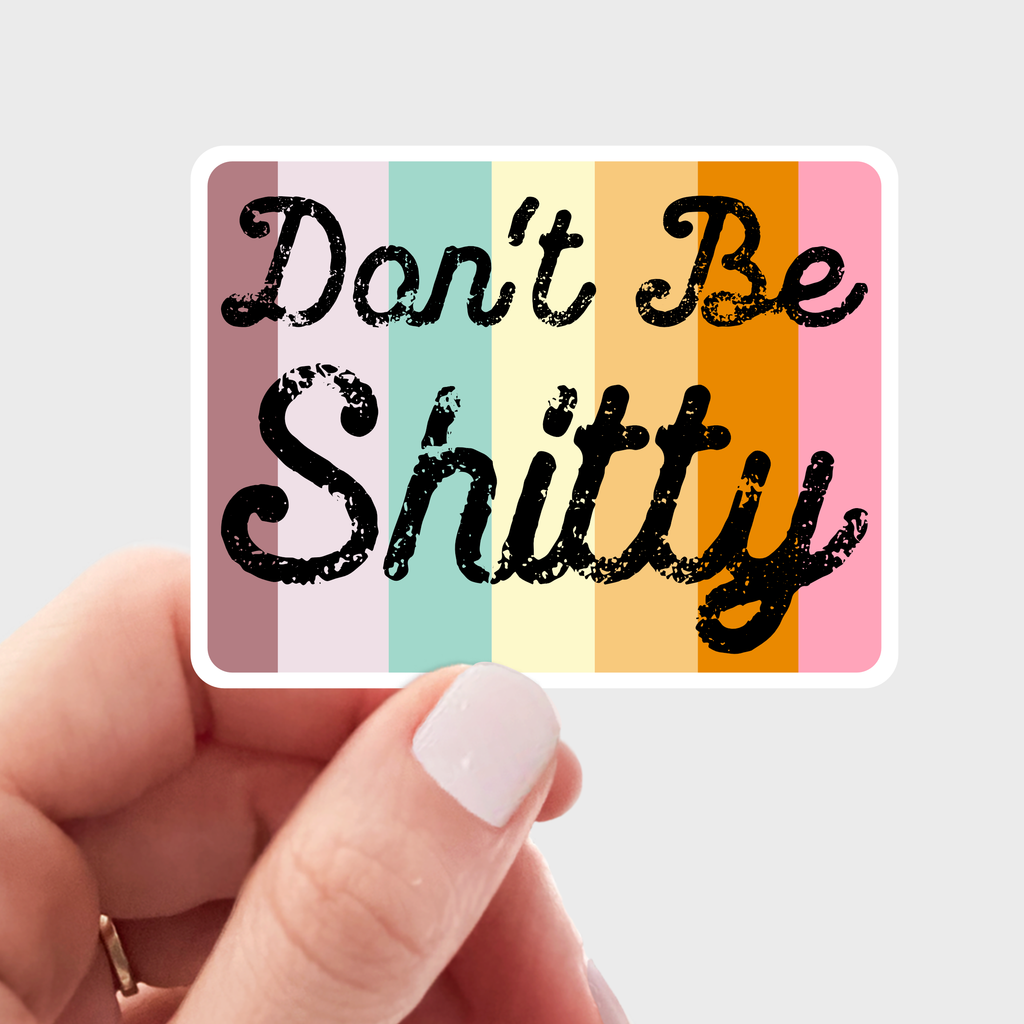 Don't Be Shitty Sticker