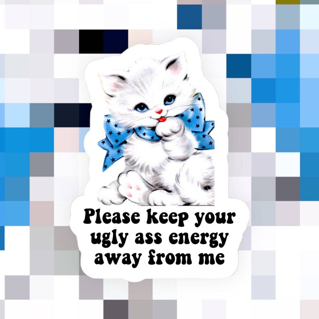 Keep Your Ugly Energy Away Sticker