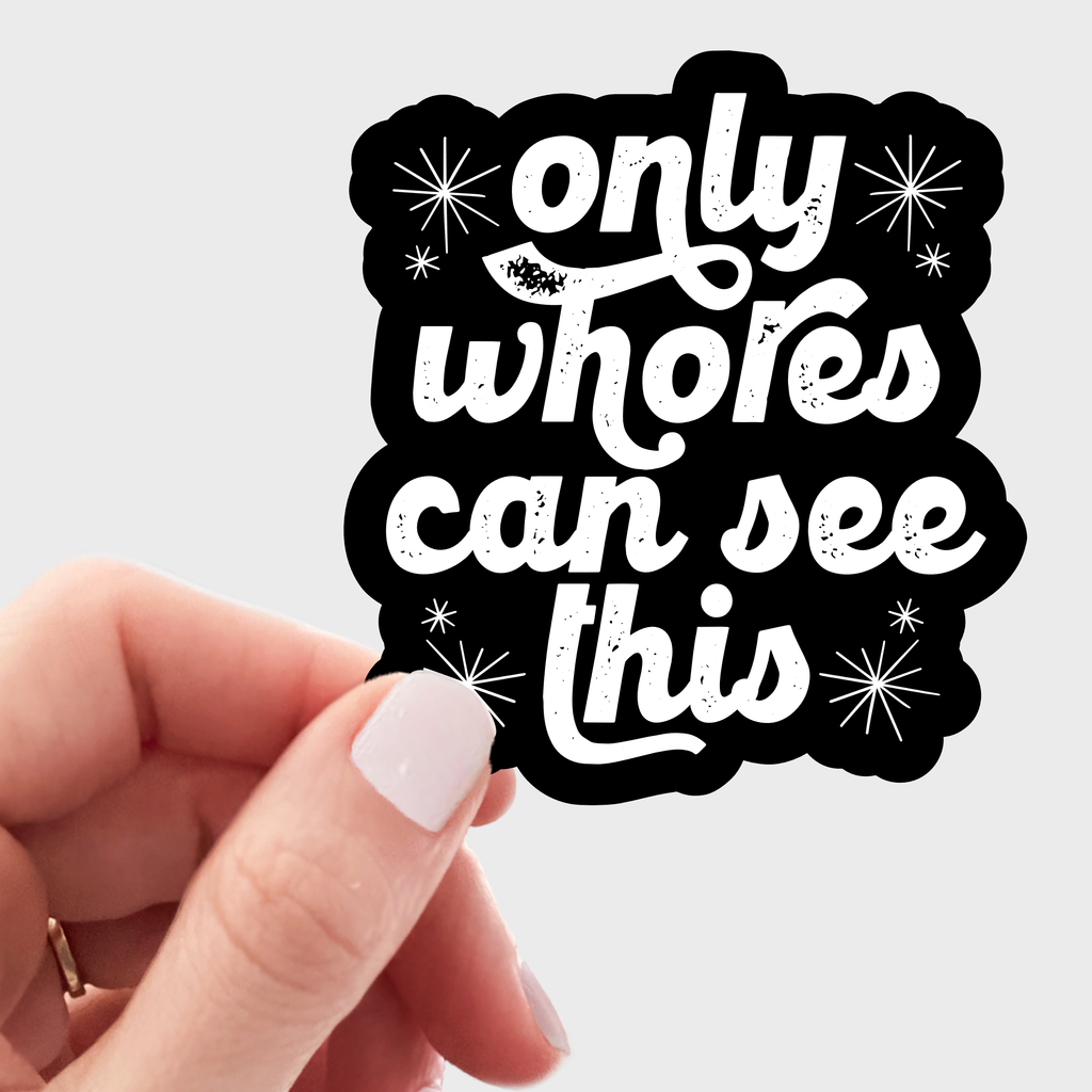 Only Whores Can See This Sticker