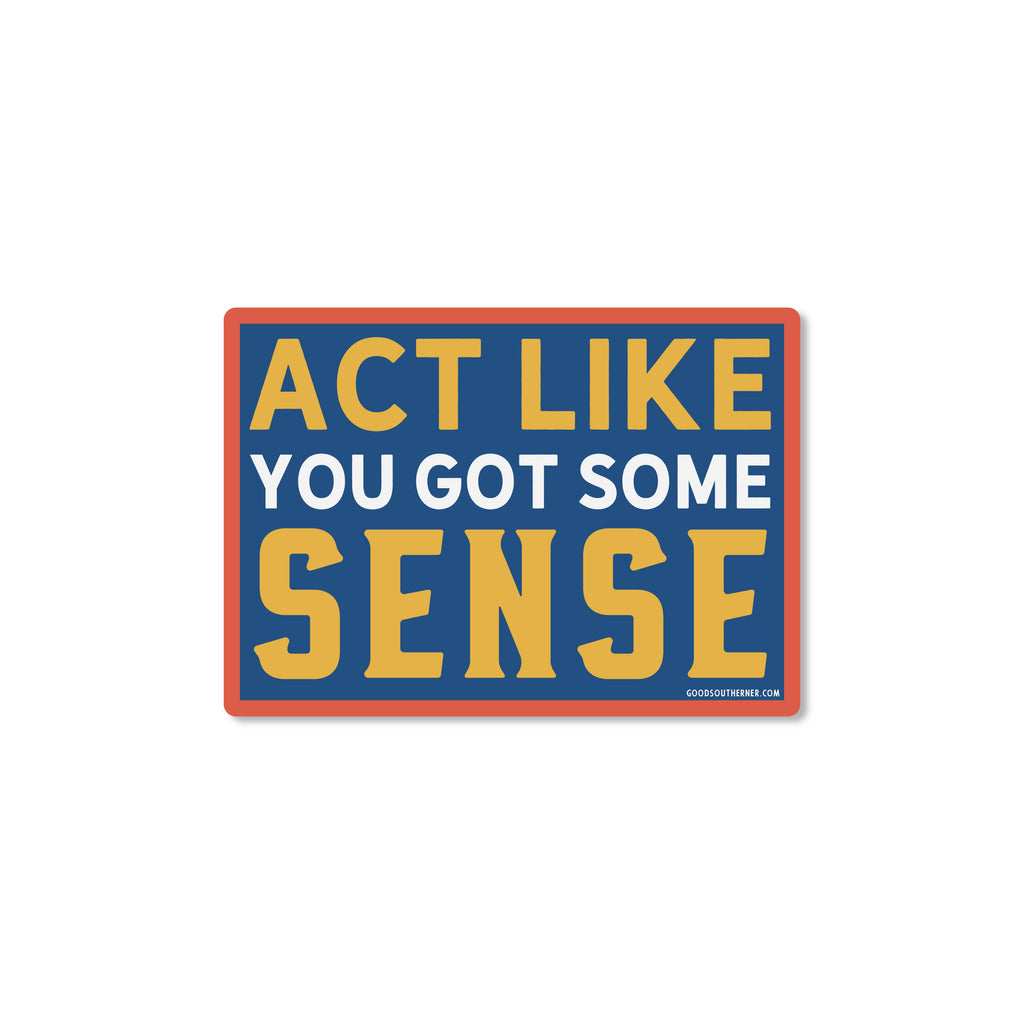 Act Like You Got Some Sense Sticker