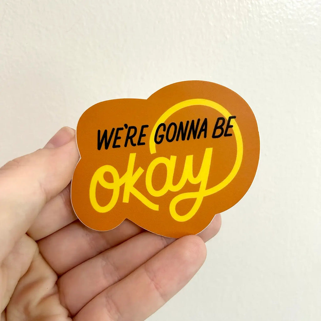 We're Gonna Be Okay Sticker