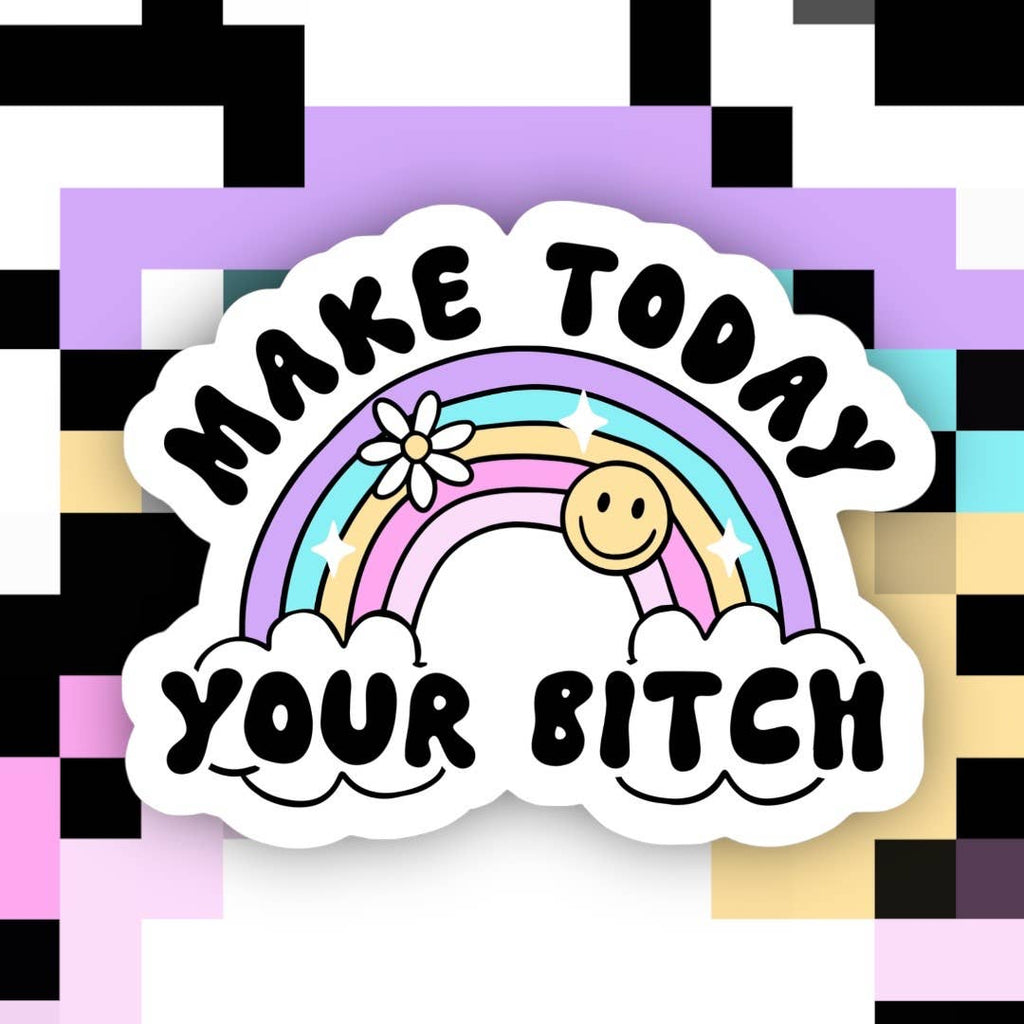 Make Today Your B*tch Sticker