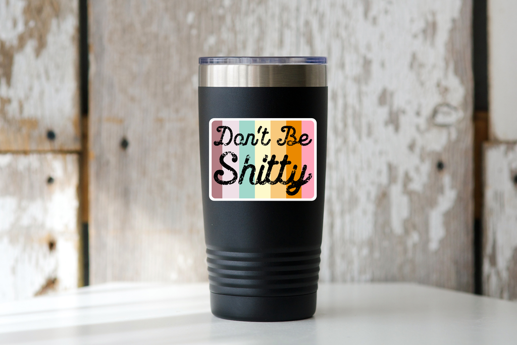 Don't Be Shitty Sticker