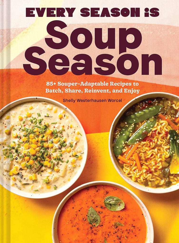 Every Season Is Soup Season Cookbook