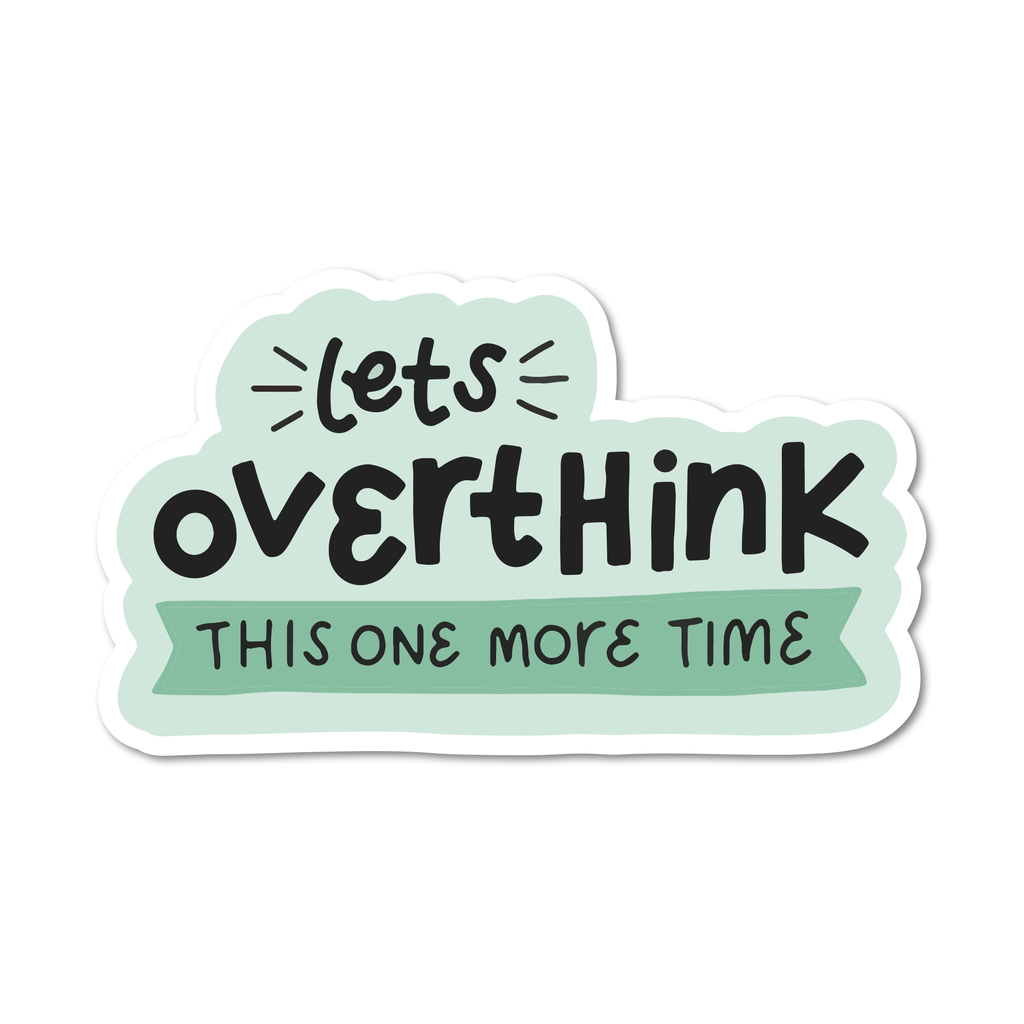 Let's Overthink This One More Time: 3 inch / Vinyl Sticker