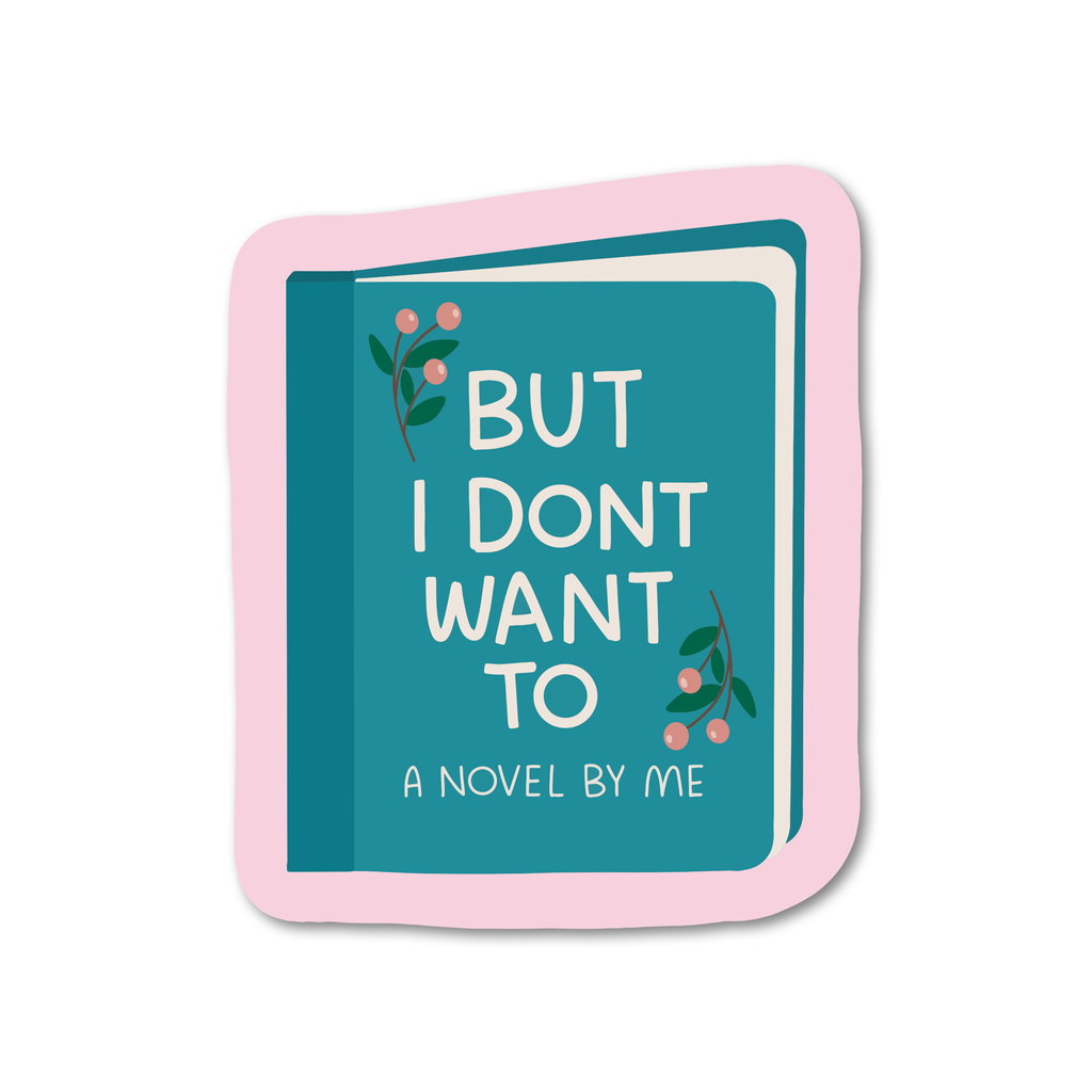 But I Don't Want To Sticker: 3 inch / Vinyl Sticker