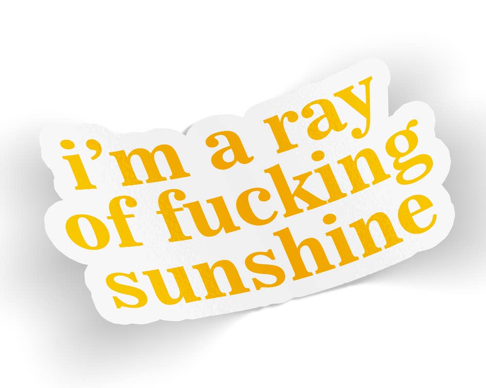 I'm A Ray Of Fucking Sunshine Sticker