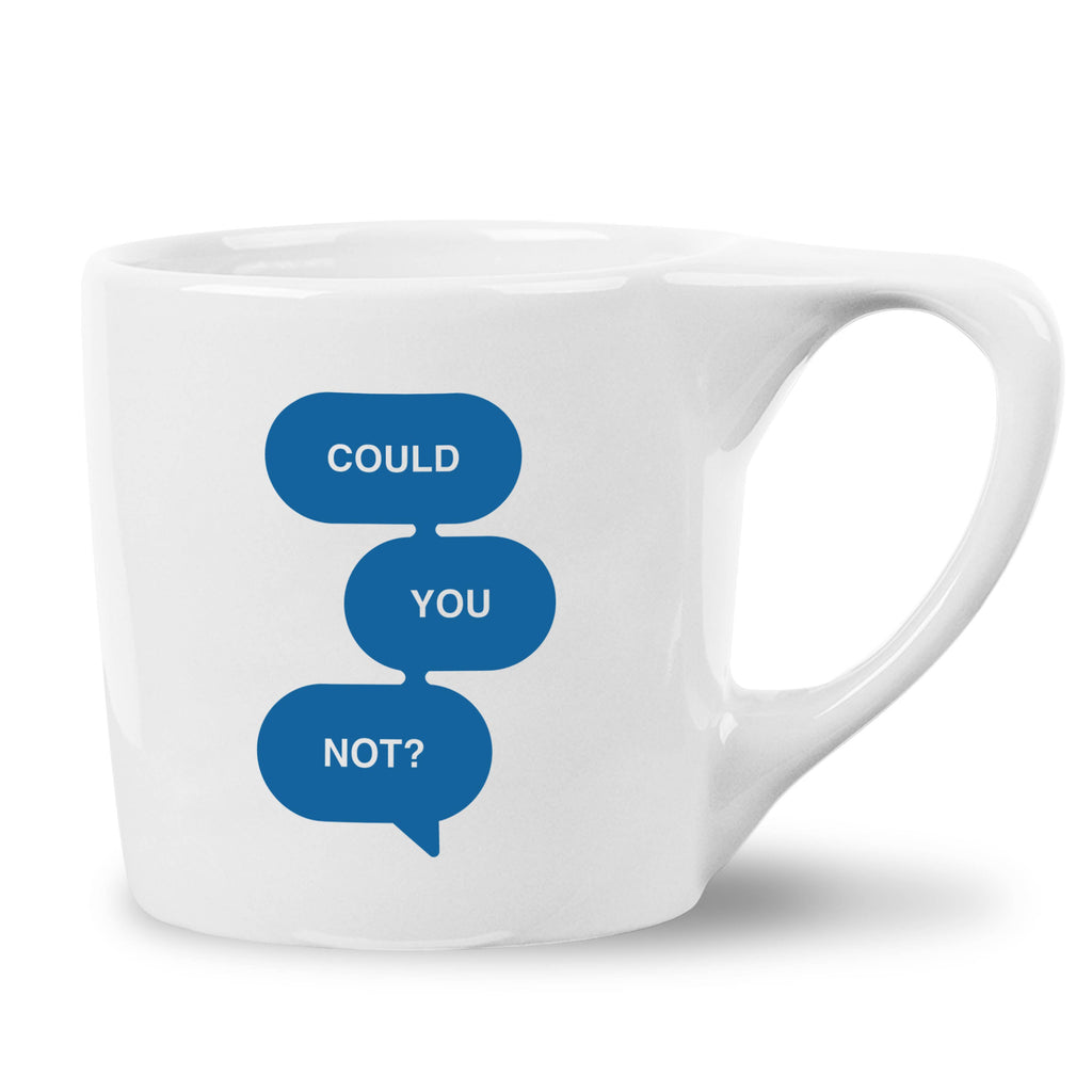 Could You Not Coffee Mug