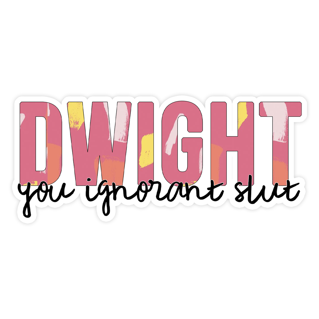 Dwight You Ignorant Slut Sticker