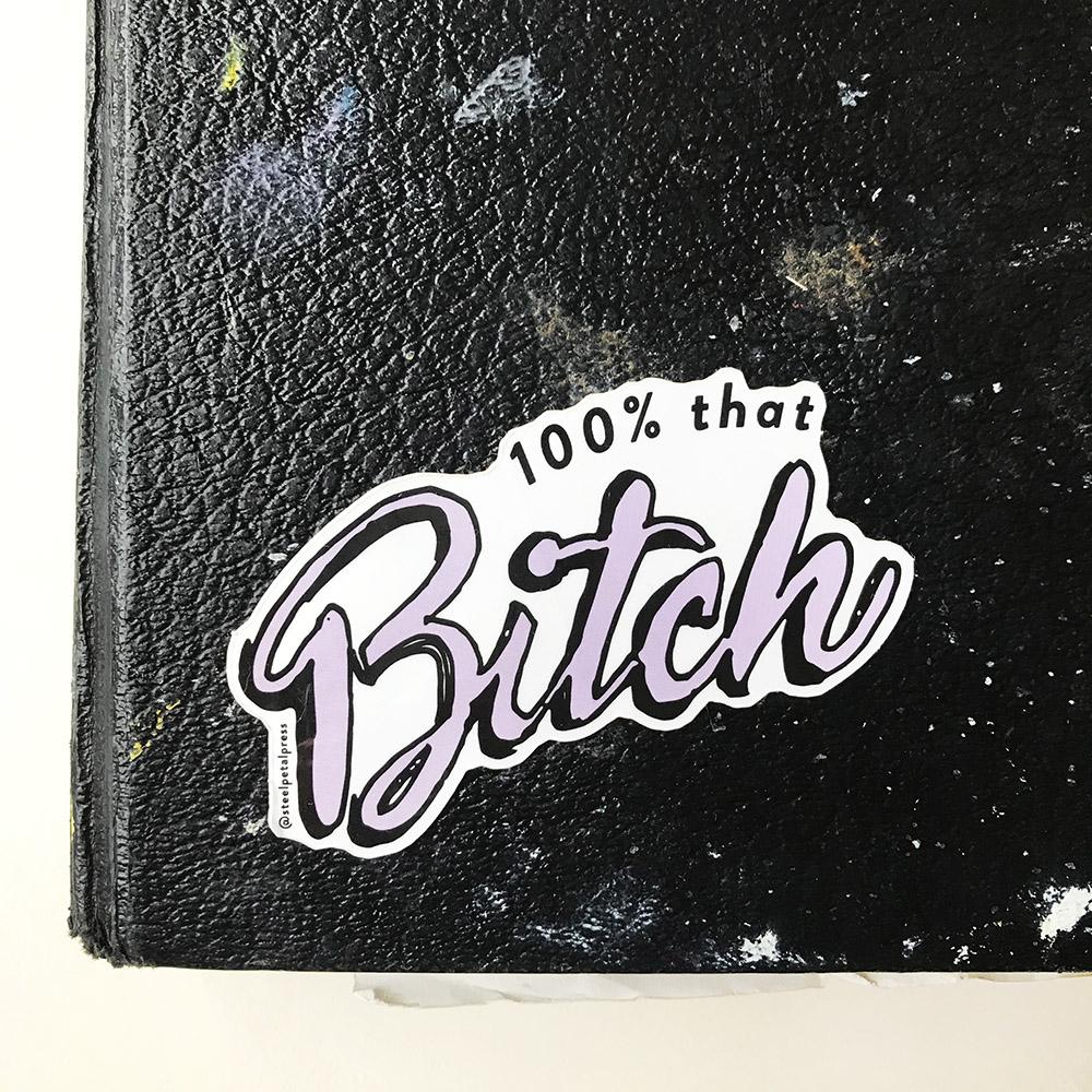 100% that bitch sticker