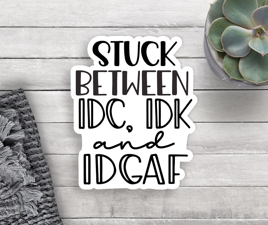 IDC IDK IDGAF Sticker