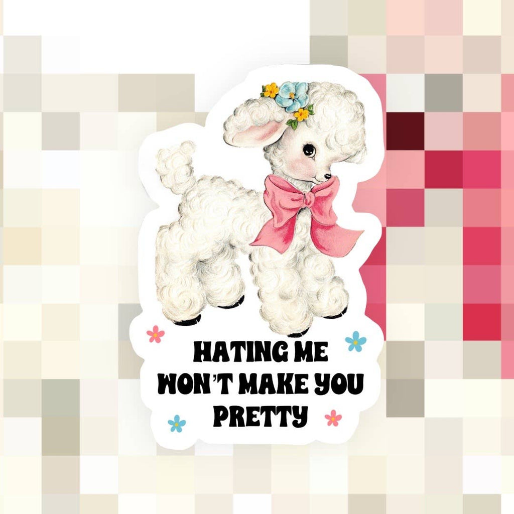 Hating Me Won’t Make You Pretty Sticker