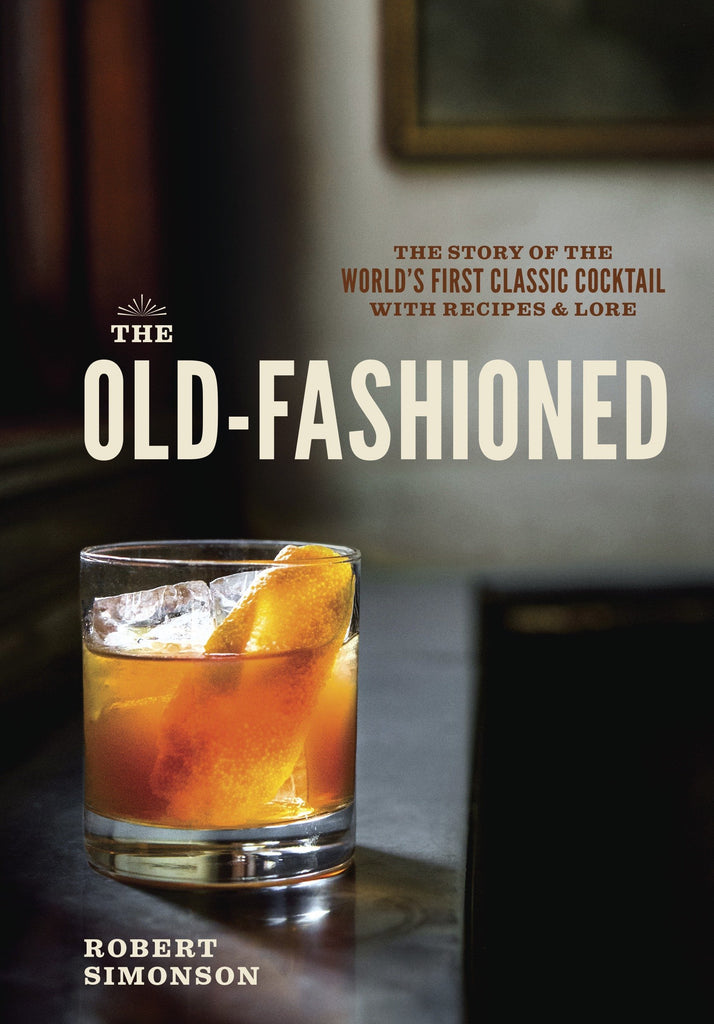 the old-fashioned - the story of the world's first classic cocktail